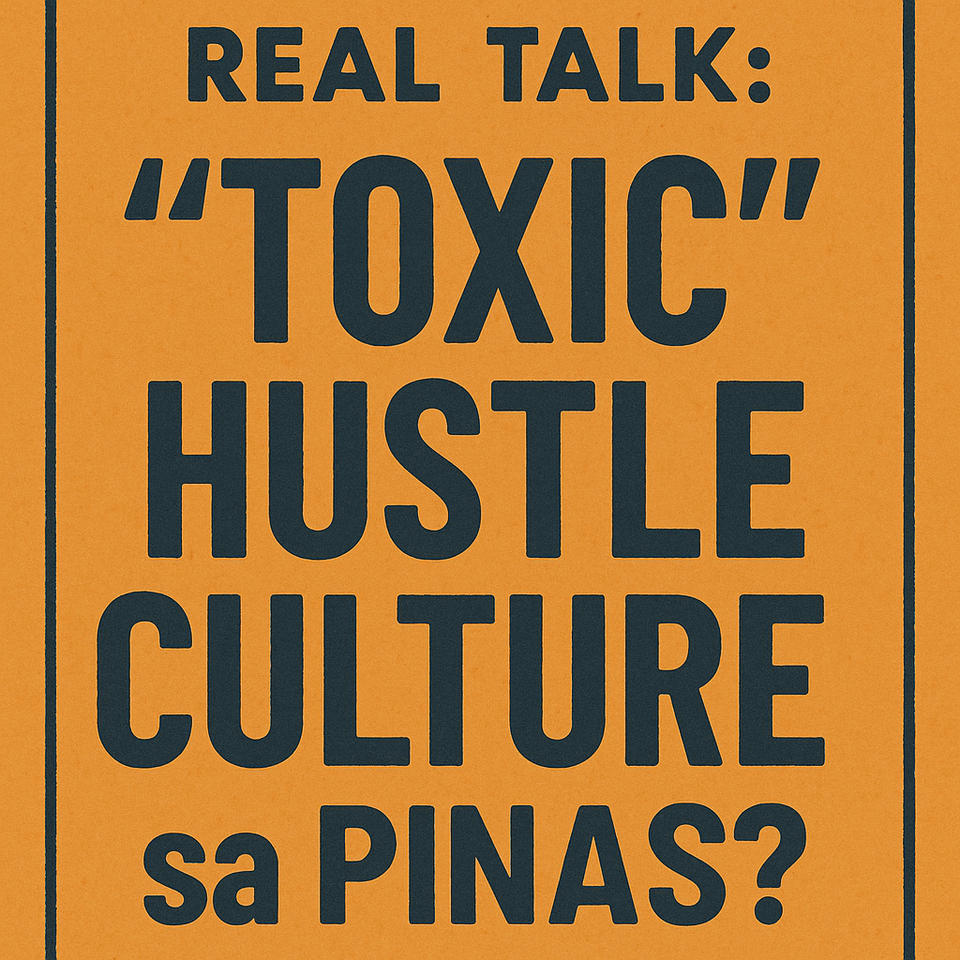 Real Talk: "Toxic" Hustle Culture sa Pinas?